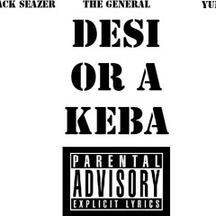 The General (Featuring Black Seazer and Yungin) Desi Or A Keba