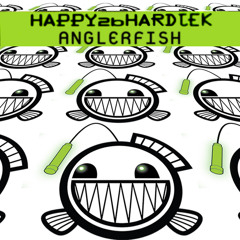 Anglerfish - Happy 2b Hardtek (July 2011)