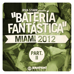 SNATCH! SPECIAL04 - RIVA STARR PRESENTS: "BATERÍA FANTÁSTICA" MIAMI 2012 PART.2 OUT ON BEATPORT