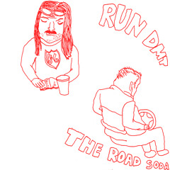 RUN DMT /// THE ROAD SODA