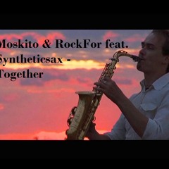 Moskito & RockFor feat Syntheticsax - Together (original mix)