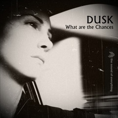 Dusk: What are the Chances (Original Version)