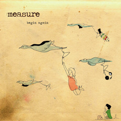 Measure - "Begin Again"