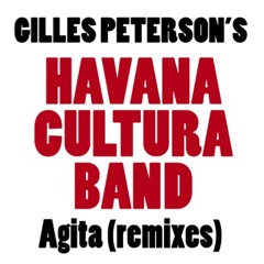 Gilles Peterson's Havana Cultura Band - Agita (Switch & Sinden / Sunlightsquare Remixes)