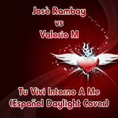Josè Rambay vs Valerio M - Tu Vivi Intorno A Me (Español Daylight Cover)