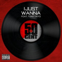 50 Cent - I Just Wanna (feat. Tony Yayo)