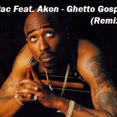 2Pac Feat. Akon - Ghetto Gospel (Remix)