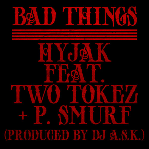 Hyjak - Bad Things feat. Two Tokez + P. Smurf
