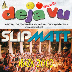 Slipmatt - Live In Ibiza @ Déjà Vu-Es Paradis September 2003