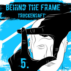 TrockenSaft - Behind The Frame vol.5 DWNLD: http://pdj.cc/fduHz