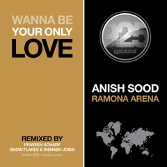 Anish Sood, Ramona Arena - Wanna Be Your Only Love (Snow Flakes & Rishabh Remix)