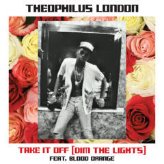 Theophilus London feat Blood Orange - Take it off (Dim The Lights)