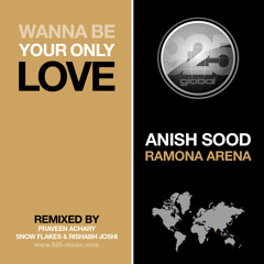 Anish Sood, Ramona Arena - Wanna Be Your Only Love (Original Mix)