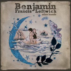 Benjamin Francis Leftwich - Atlas Hands (Mike Skinner Remix)