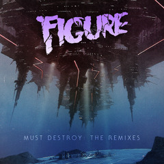 Figure - Must Destroy (Psychic Type Remix) [FREE DOWNLOAD]