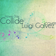 Collide (Howie Day) Cover - Luigi Galvez