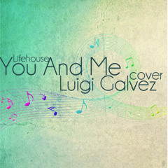 You And Me (Lifehouse) Cover - Luigi Galvez