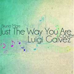 Just The Way You Are (Bruno Mars) Cover - Luigi Galvez