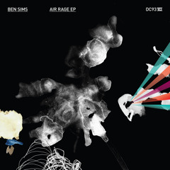 DC93 Ben Sims-Air Rage E.P (Mini Mix) RELEASE DATE: APRIL 30TH 2012