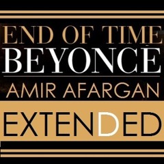Beyonce - End Of Time (Amir Afargan Extended Remix)