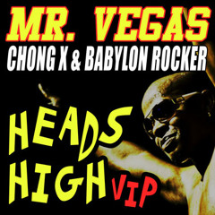 Chong X & Babylon Rocker ft. Mr Vegas - Heads High VIP /NEW DOWNLOAD LINK/