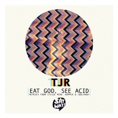 TJR - Eat God, See Acid [Say Wat? Records]