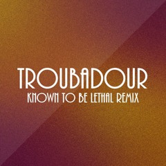 Troubadour (Known To Be Lethal Remix) - Visc.