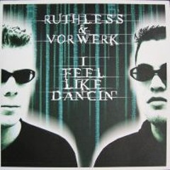 Ruthless & Vorwerk - I Feel Like Dancin' (2003)