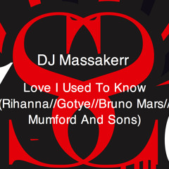 Love I Used To Know (Rihanna//Gotye//Bruno Mars//Mumford And Sons)