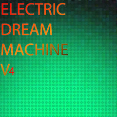 Electric Dream Machine Mix v4