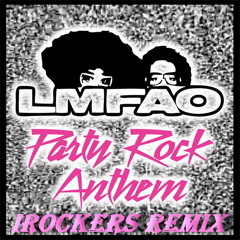 LMFAO- Party Rock Anthem (iRockers DUBSTEP Remix) FREE DOWNLOAD 320 kbts!!!