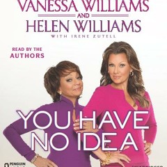 You Have No Idea, written and read by Vanessa Williams and Helen Williams