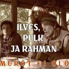 Puu palas - Ilves, Pulk ja Rahman ("Murõt ei olõ" 2006)