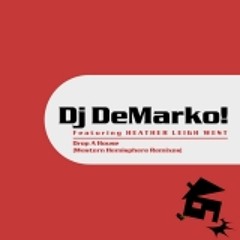 DROP A HOUSE (DeMarko!s 2012 ReMastered) Dj DeMarko! ft HEATHER LEIGH WEST