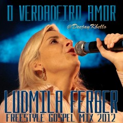 Ludmila Ferber - O Verdadeiro Amor (Freestyle Gospel--X--Tended Mix)