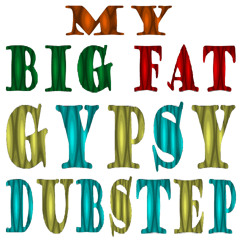 My Big Fat Gypsy Dubstep