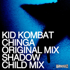 Kid Kombat 'Chinga' (Shadow Child remix) [out now on Televizion]