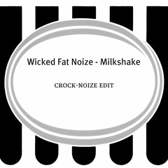 Wicked Fat Noize - Milkshake (crock-noize edit  free download theck the link on discription