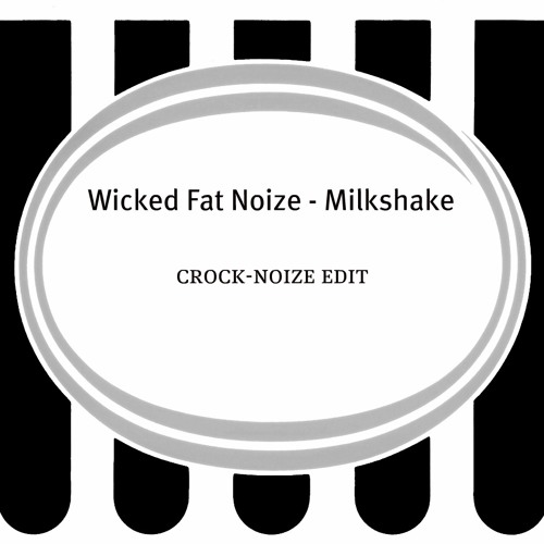 Wicked Fat Noize - Milkshake (crock-noize edit  free download theck the link on discription