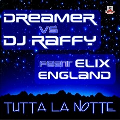 Dreamer vs Dj Raffy feat Elix England - Tutta la notte (Radio Italo edit)