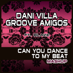 Dani Villa & Groove Amigos - Can you Dance to My Beat (Mashup)