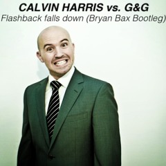 Calvin Harris vs. G&G - Flashback falls down (Bryan Bax Bootleg)