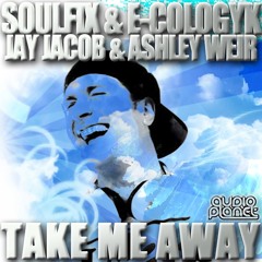 Soulfix, E-Cologyk, Jay Jacob &amp; Ashley Weir - Take Me Away (Original Mix) *Out On Beatport*