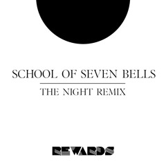 School Of Seven Bells -The Night-(Rewards Remix)