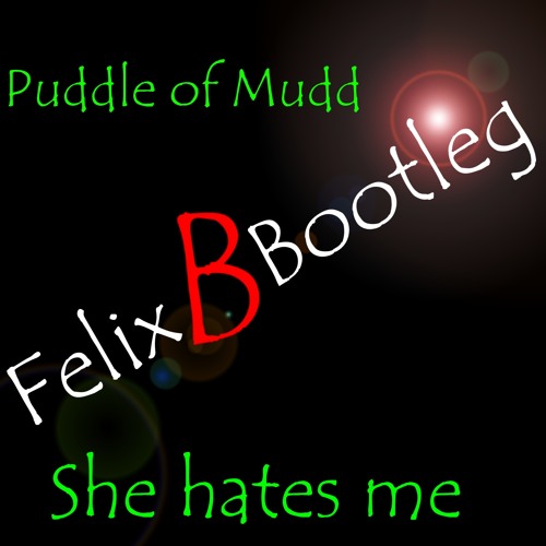 Puddle of Mudd - She hates me (Felix B Bootleg)
