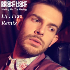 Bright Light Bright Light - Waiting for the Feeling (DJ . Flac Remix)