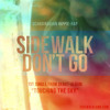 Sidewalk - Don't Go Sidewalk - Don't Go