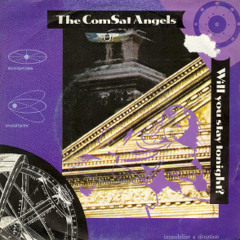 Comsat Angels - Will You Stay Tonight