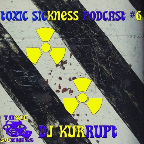 DJ KURRUPT | TOXIC SICKNESS RADIO PODCAST | GABBER | 1ST APRIL 2012