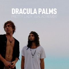 Dracula Palms - Pretty Lady (Salad Remix)